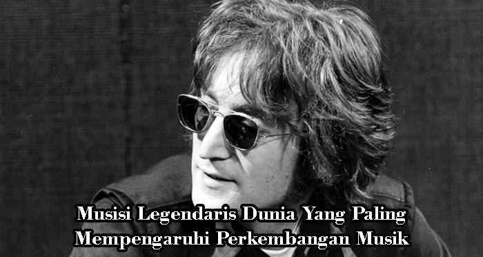 Musisi Legendaris Dunia Yang Paling Mempengaruhi Perkembangan Musik