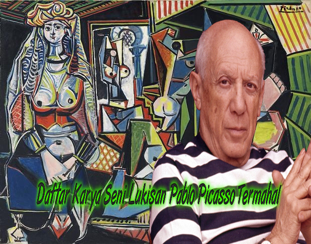 Daftar Karya Seni Lukisan Pablo Picasso Termahal