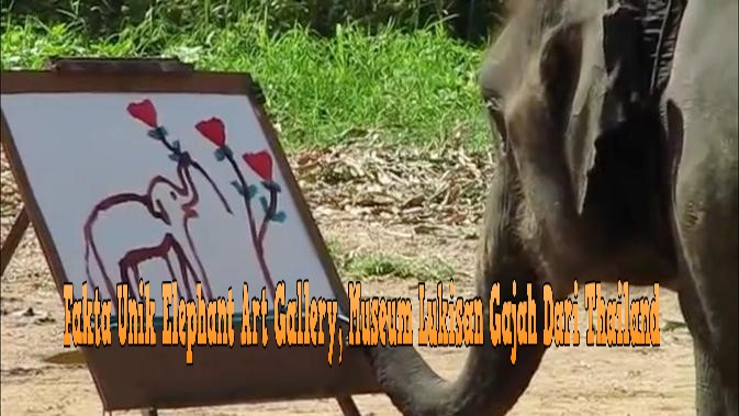 Fakta Unik Elephant Art Gallery, Museum Lukisan Gajah Dari Thailand